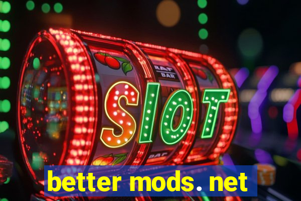 better mods. net